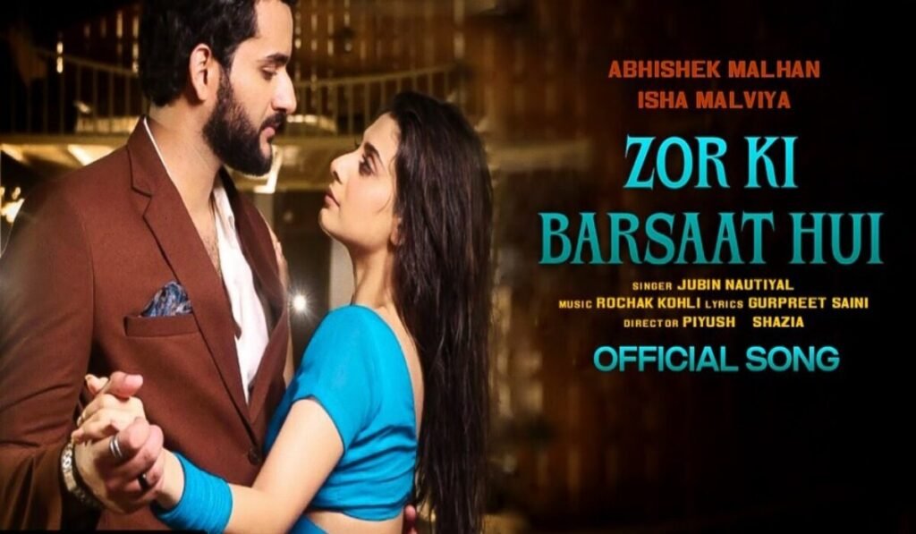 Zor Ki Barsaat Hui Lyrics – जुबिन नौटियाल | ईशा मालवीय |अभिषेक मलहन