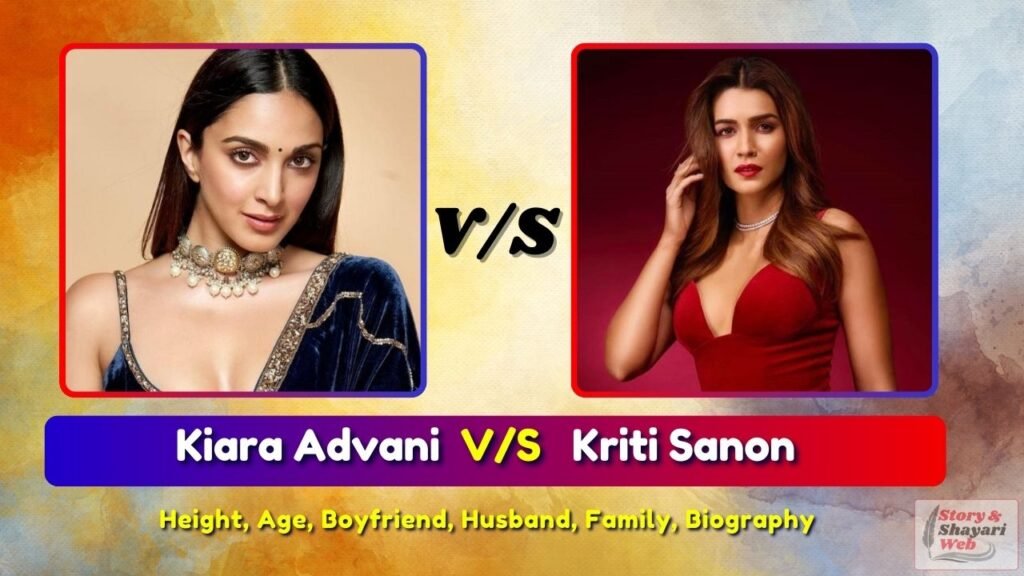 Kiara Advani V/S Kriti Sanon | Height, Age, Girlfriend, Wife, Family, Biography