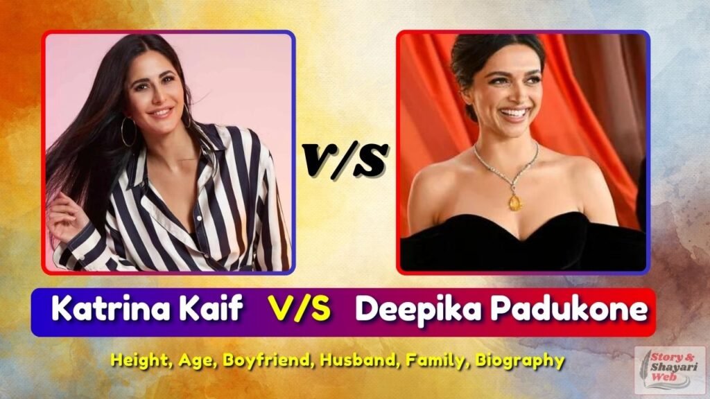 Katrina Kaif V/S  Deepika Padukone | Height, Age, Boyfriend, Husband, Family, Biography