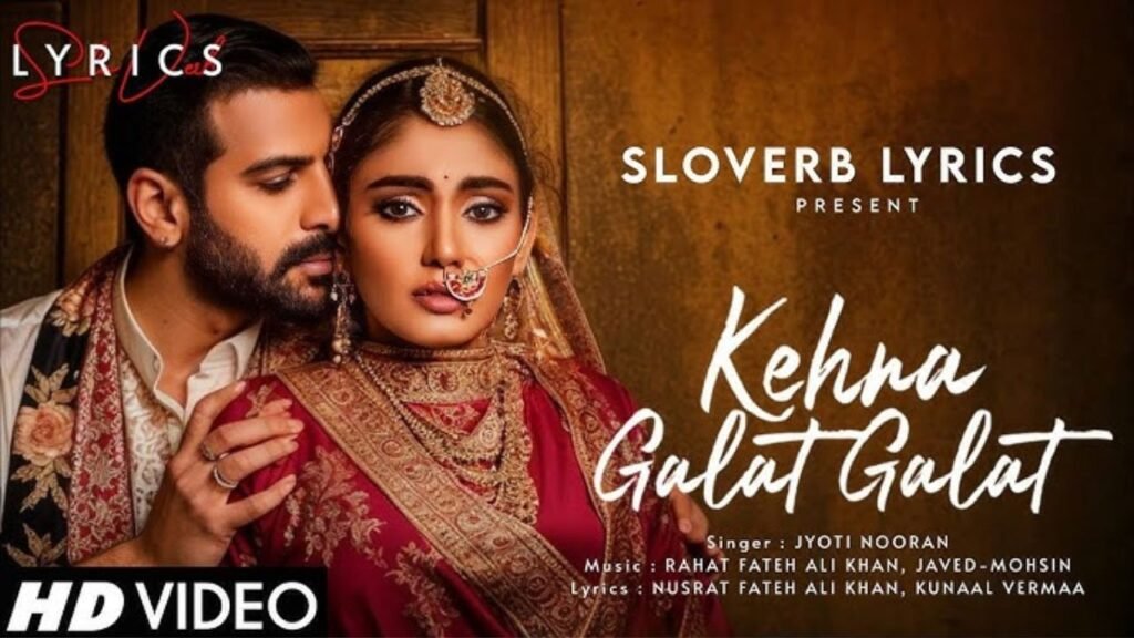 Kehna Galat Galat Lyrics – ज्योति नूरन | सना मकबूल