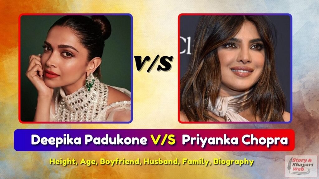 Deepika Padukone V/S Priyanka Chopra | Height, Age, Boyfriend, Husband, Family, Biography