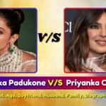 Deepika Padukone V/S Priyanka Chopra | Height, Age, Boyfriend, Husband, Family, Biography