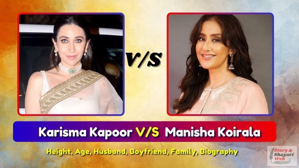 Karisma Kapoor V/S Manisha Koirala | Height, Age, Husband, Boyfriend, Family, Biography