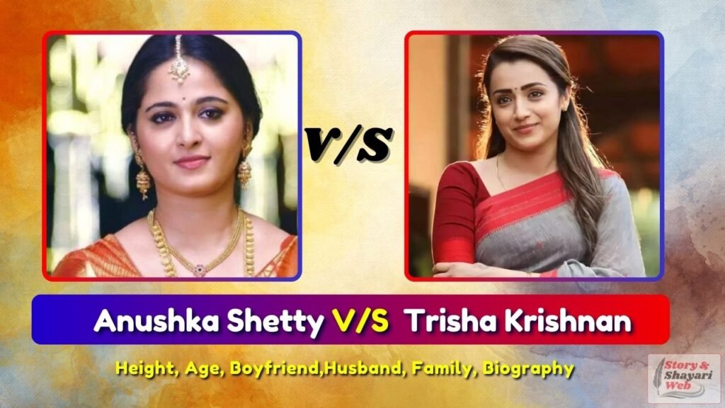 Anushka Shetty V/S Trisha Krishnan | Height, Age, Boyfriend, Husband, Family, Biography