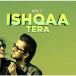 Ishqaa Tera Lyrics: अखिल