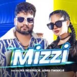 Mizzi Lyrics – केडी देसीरॉक, आशु ट्विंकल